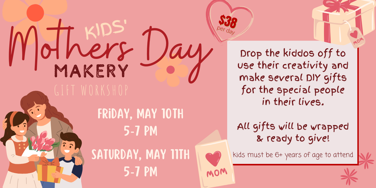 SOLD OUT - Mother's Day Makery - Kid's DIY Gift Workshop - May 11